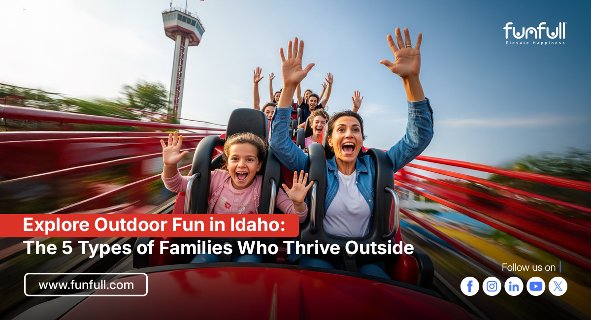 Explore Outdoor Fun in Idaho: The 5 Types of Families Who Thrive Outside