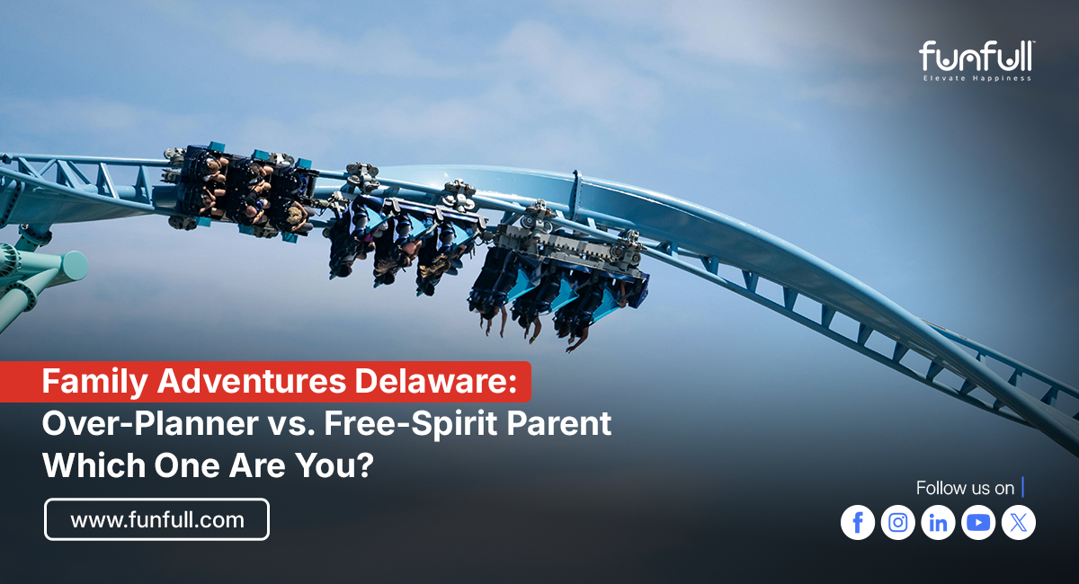 Family Adventures Delaware: Over-Planner vs. Free-Spirit Parent - Which One Are You?