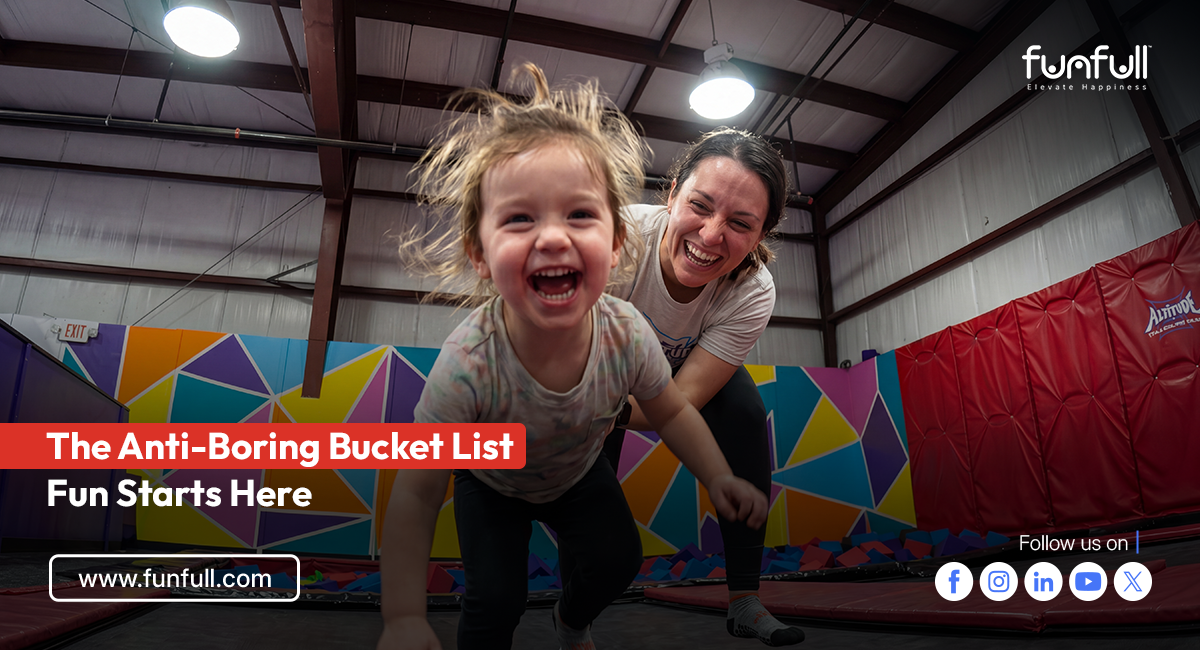 The Anti-Boring Bucket List: Fun Starts Here