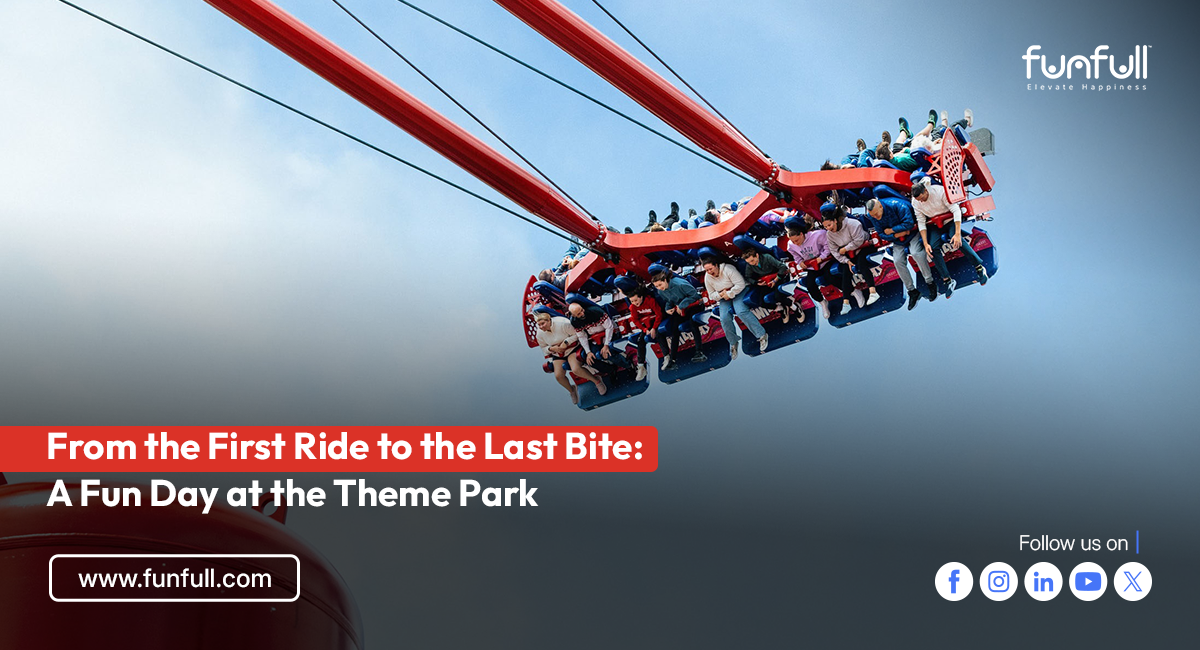From the First Ride to the Last Bite: A Fun Day at the Theme Park