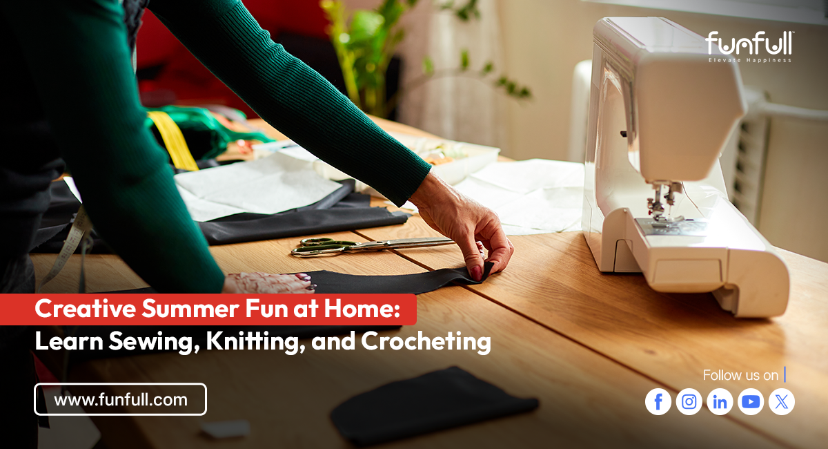 Creative Summer Fun at Home: Learn Sewing, Knitting, and Crocheting