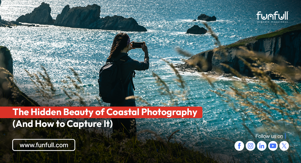 The Hidden Beauty of Coastal Photography (And How to Capture It)