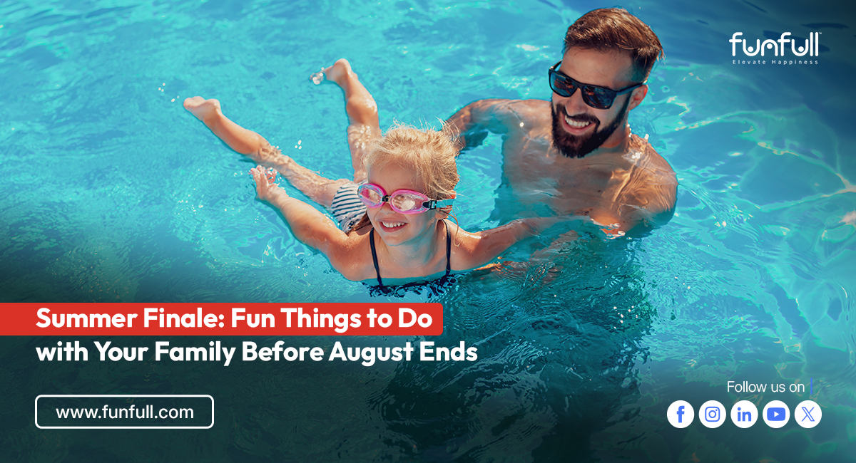 Summer Finale: Fun Things to Do with Your Family Before August Ends